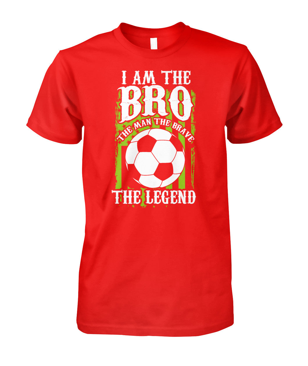 I am The Bro The Man The Brave The Legend - Short Sleeves - Soccer Empire