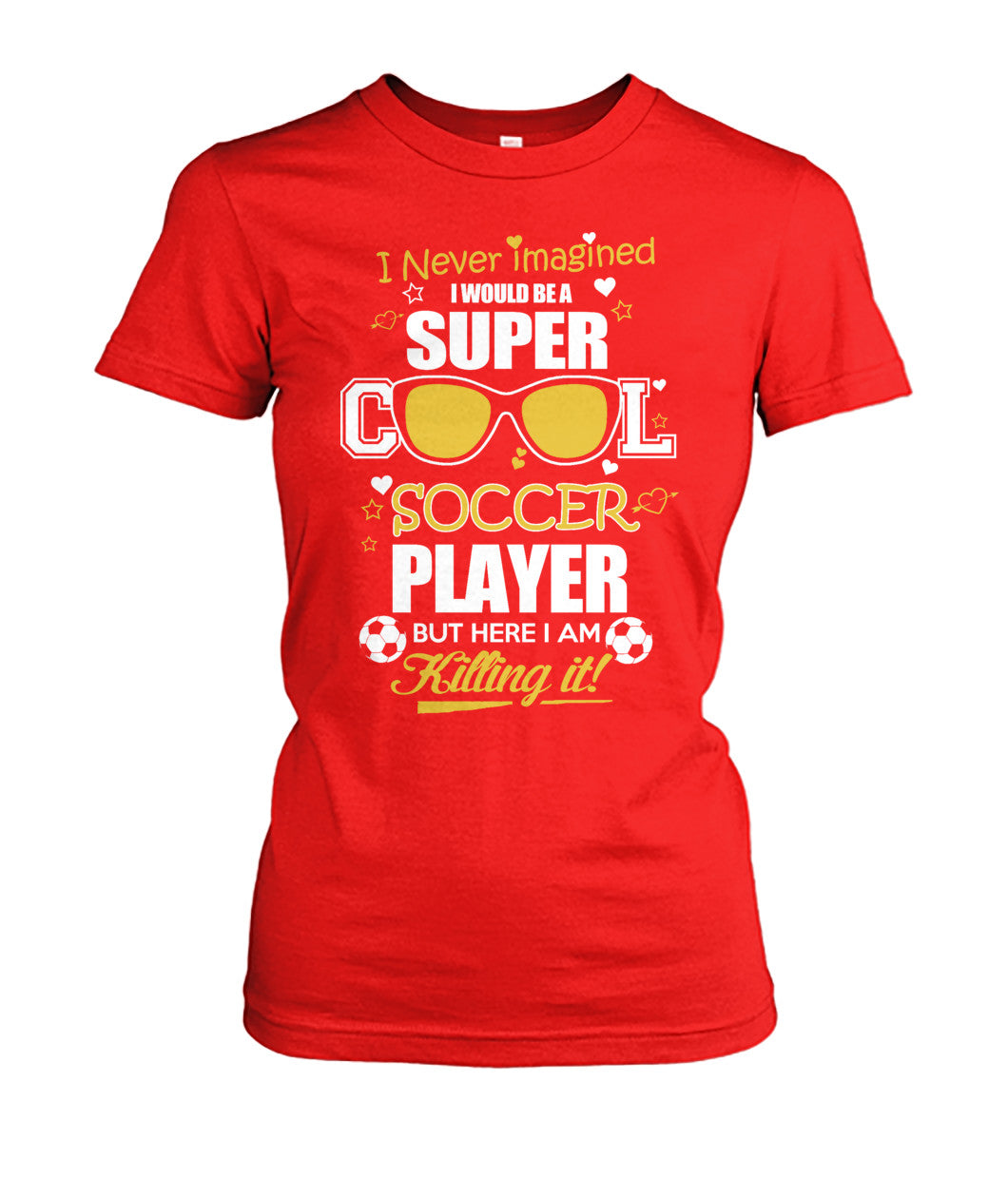 I Never Imagined I Would Be Super Cool Soccer Player But Here Killing It! - Ladies Tees - Soccer Empire