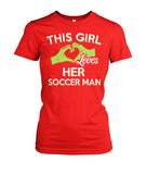 This Girl Loves Her Soccer Man - Ladies Tees - Soccer Empire