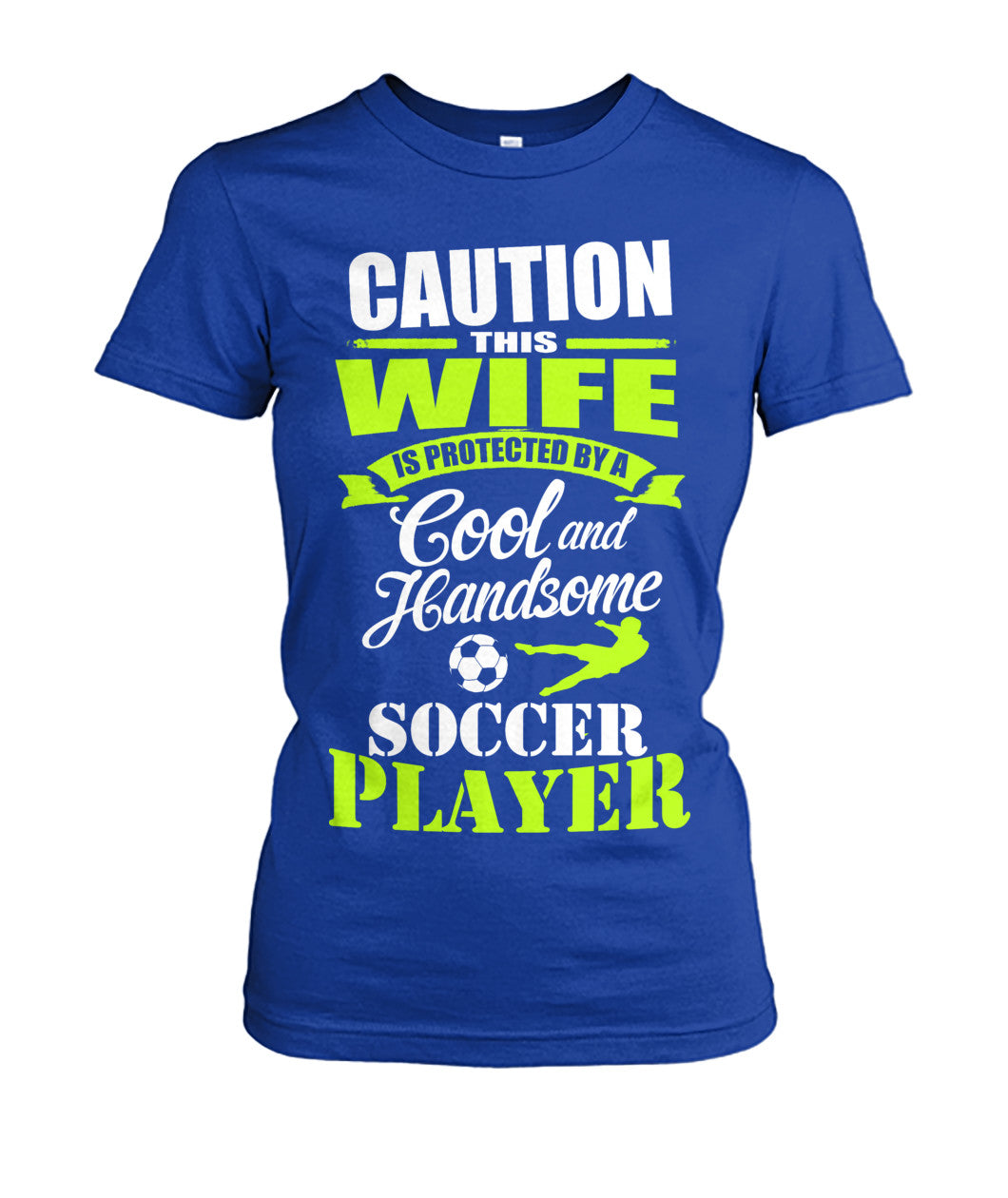 Caution This Wife Is Protected By A Cool And Handsome Soccer Player - Ladies Tees - Soccer Empire