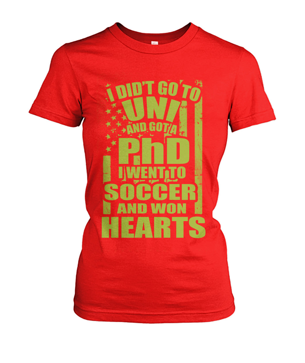 I Did't Go To Uni And Got A PhD I Went To Soccer And Won Heart - Ladies Tees - Soccer Empire