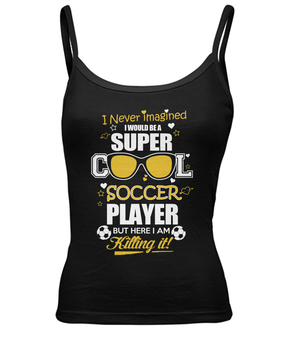 I Never Imagined I Would Be Super Cool Soccer Player But Here Killing It! - WOMEN'S SPAGHETTI TANK - Soccer Empire