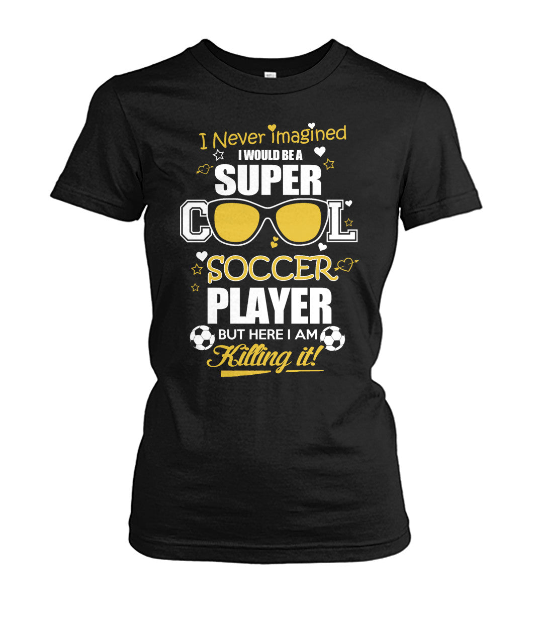 I Never Imagined I Would Be Super Cool Soccer Player But Here Killing It! - Ladies Tees - Soccer Empire