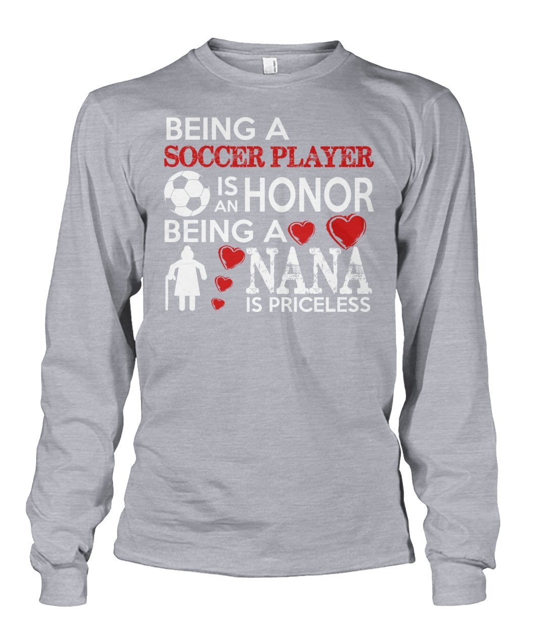 Being A Soccer Player Is An Honor Being  A Nana Is Priceless - Long Sleeves - Soccer Empire