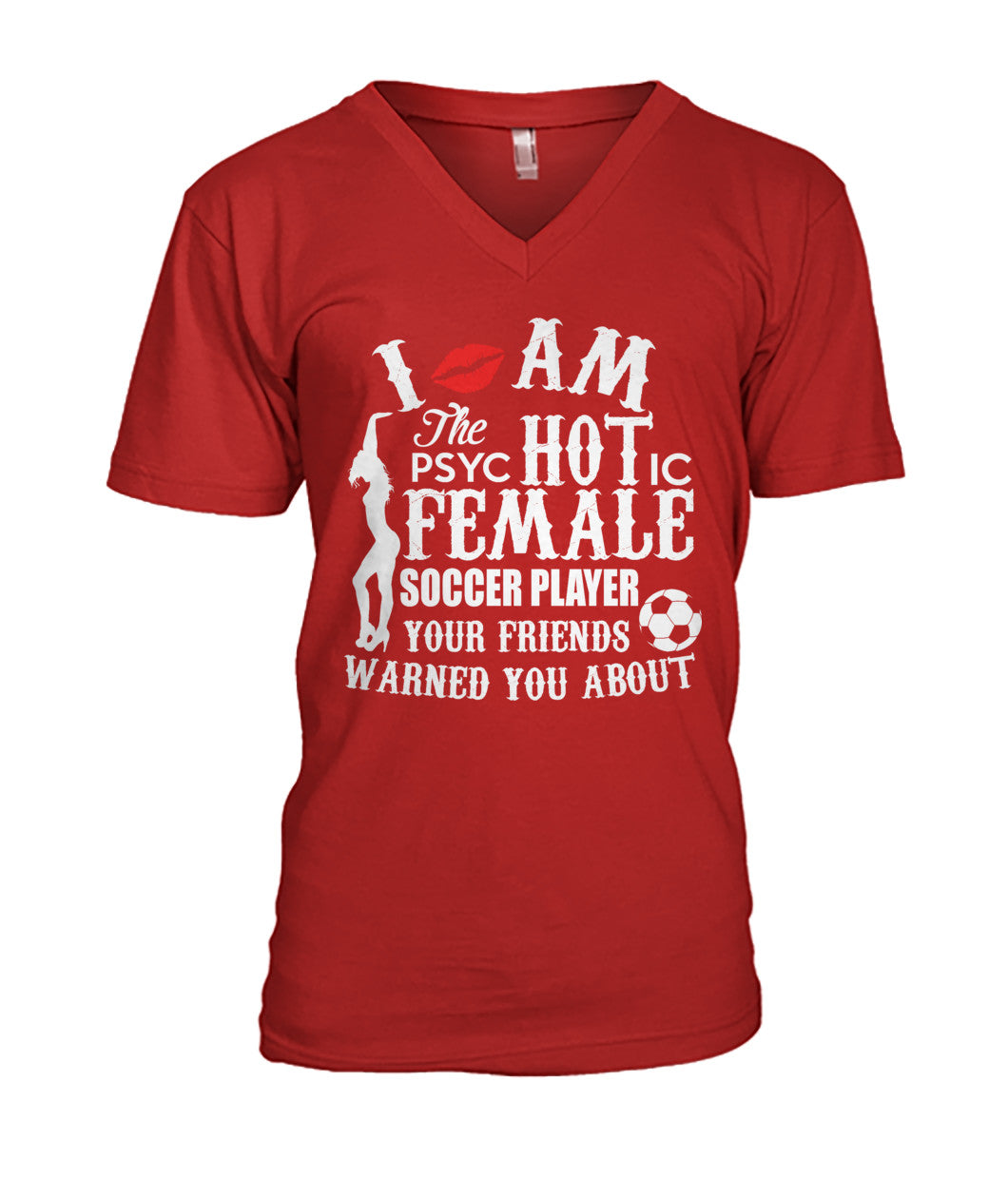 I Am The Psyc Hot Ic Female Soccer Player Your Friends Warned You About - MENS V-NECK - Soccer Empire