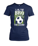 I am The Bro The Man The Brave The Legend - Ladies Tees - Soccer Empire