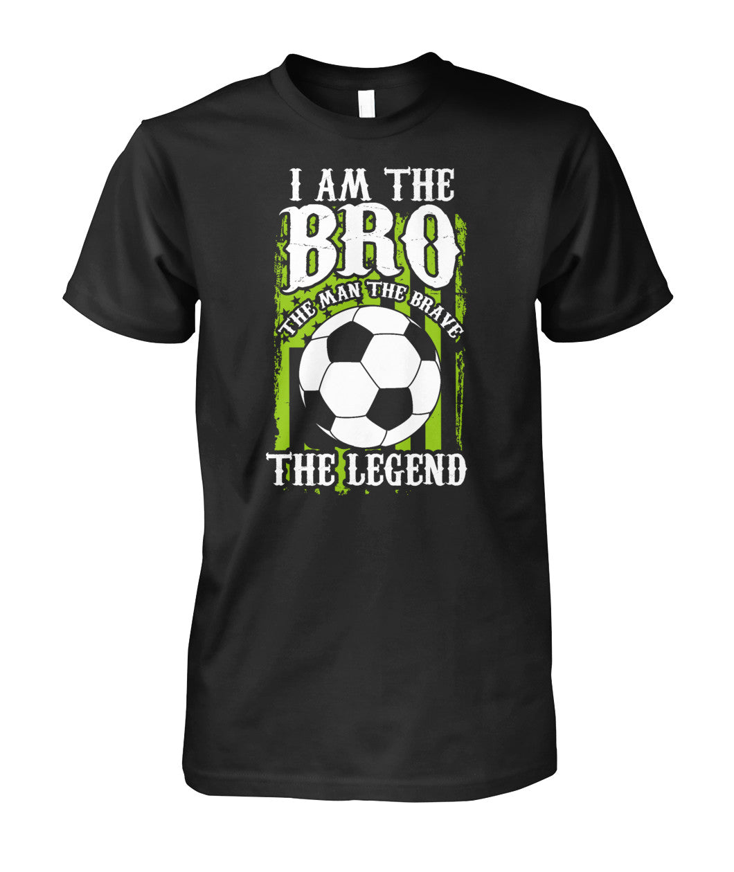 I am The Bro The Man The Brave The Legend - Short Sleeves - Soccer Empire