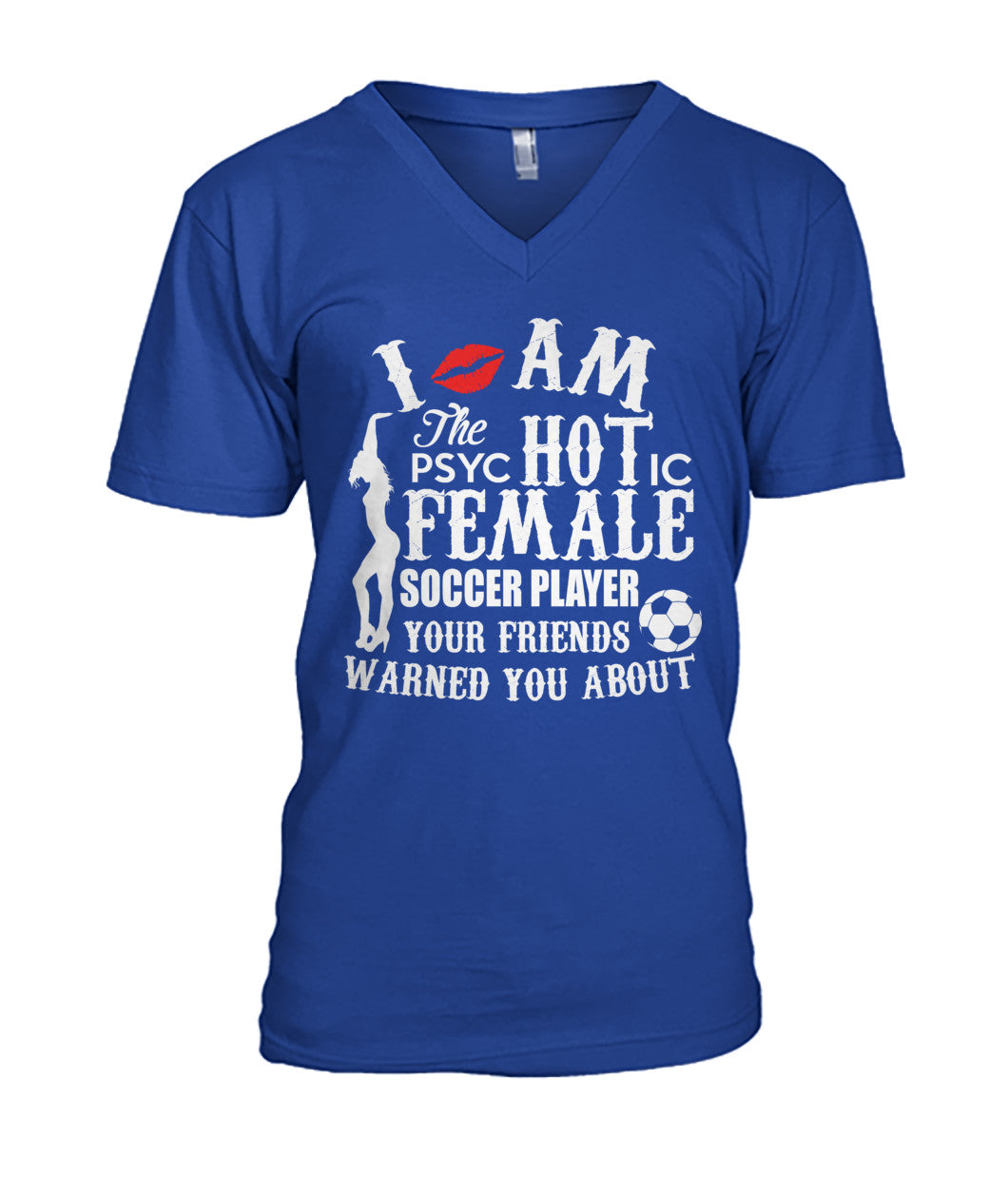 I Am The Psyc Hot Ic Female Soccer Player Your Friends Warned You About - MENS V-NECK - Soccer Empire