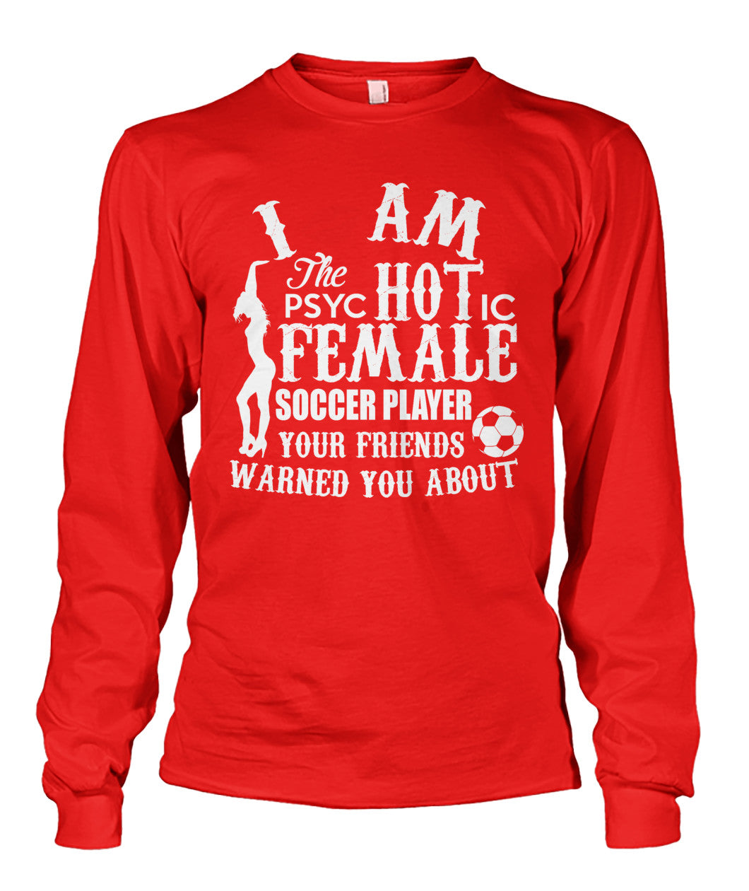 I Am The Psyc Hot Ic Female Soccer Player - Long Sleeves - Soccer Empire