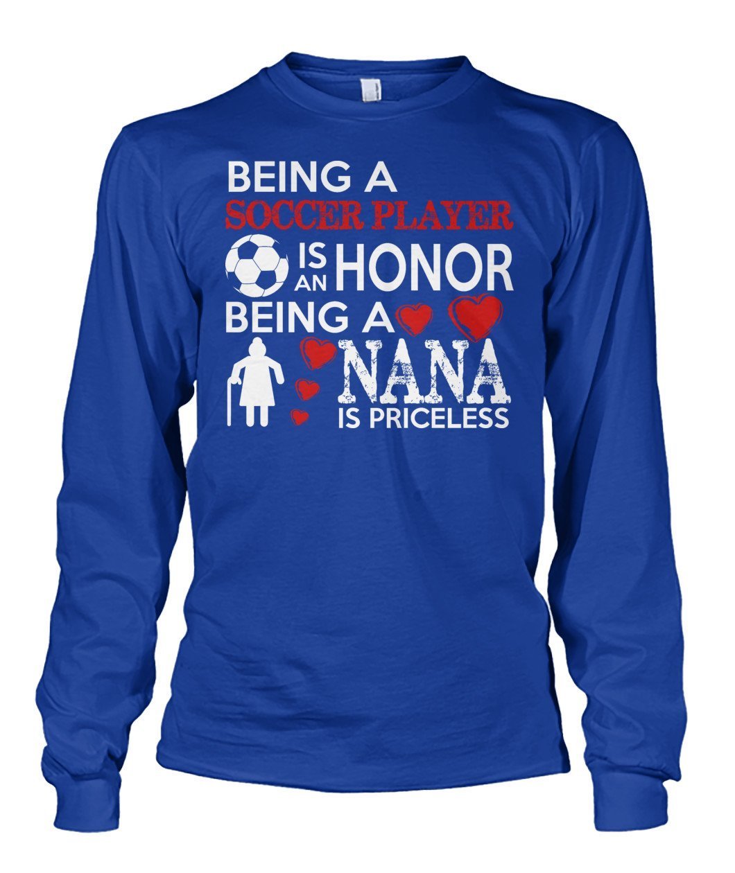 Being A Soccer Player Is An Honor Being  A Nana Is Priceless - Long Sleeves - Soccer Empire