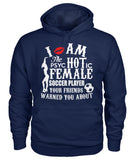 I Am The Psyc Hot ic Female Soccer Player Your Friend Warned You About - Hoodies - Soccer Empire