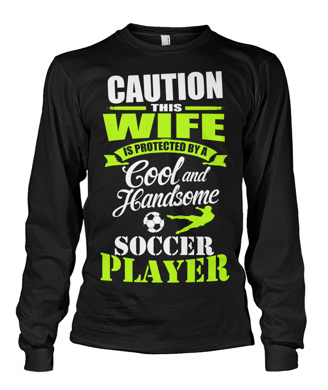 Caution This Wife Is Protected By A Cool And Handsome Soccer Player - Long Sleeves - Soccer Empire