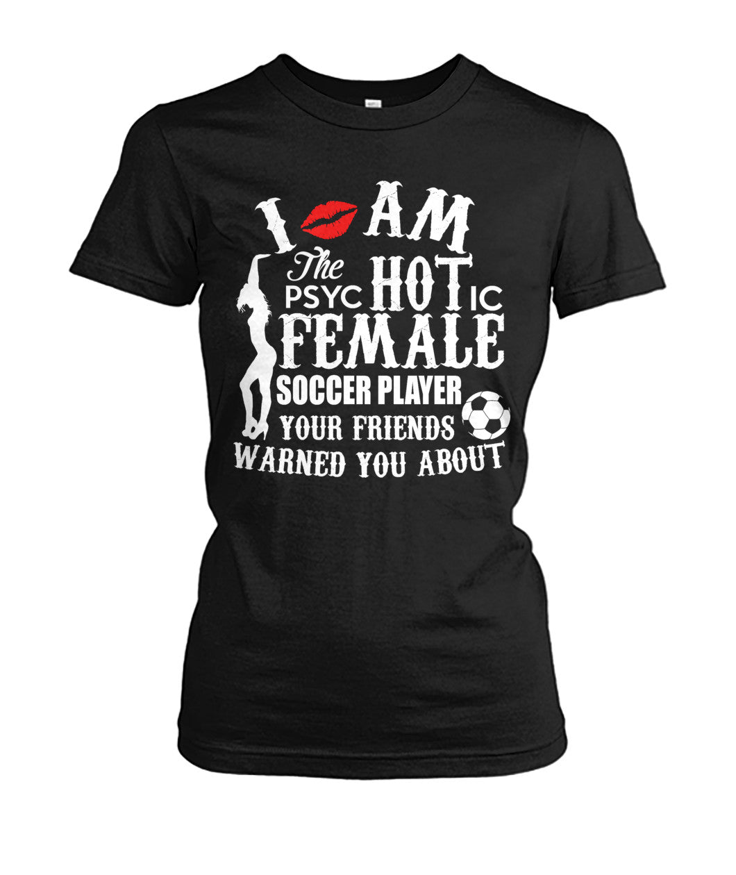 I Am The Psyc Hot Ic Female Soccer Player - Ladies Tees - Soccer Empire