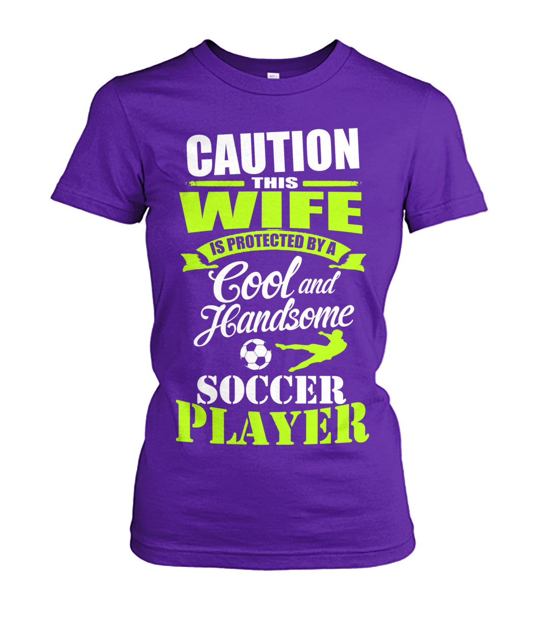 Caution This Wife Is Protected By A Cool And Handsome Soccer Player - Ladies Tees - Soccer Empire