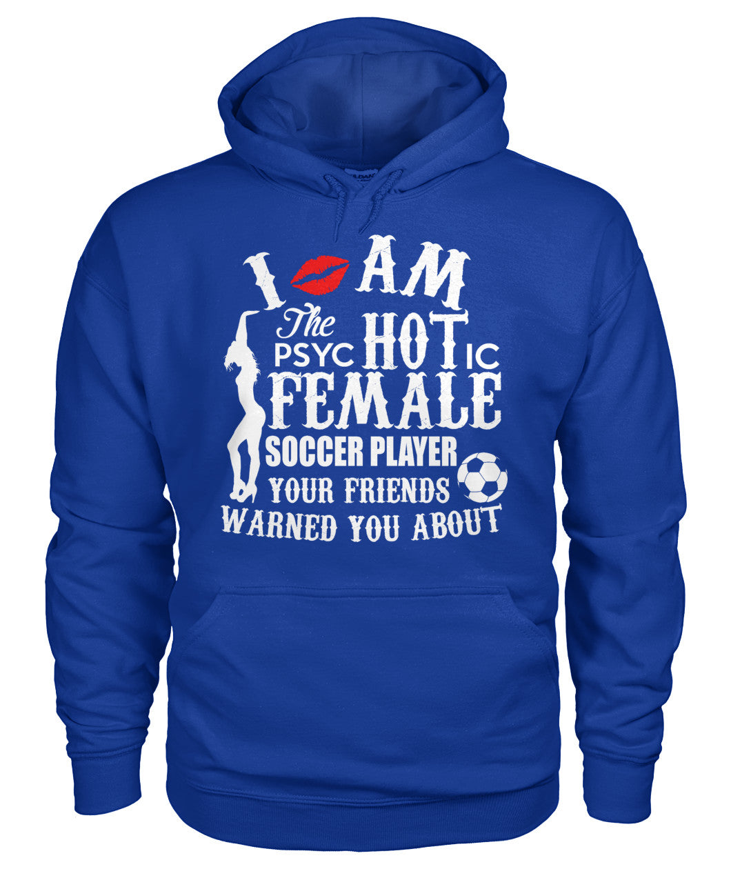 I Am The Psyc Hot ic Female Soccer Player Your Friend Warned You About - Hoodies - Soccer Empire