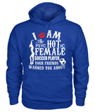 I Am The Psyc Hot ic Female Soccer Player Your Friend Warned You About - Hoodies - Soccer Empire