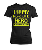 I Love My Real Life Hero Soccer Dad - Ladies Tees - Soccer Empire